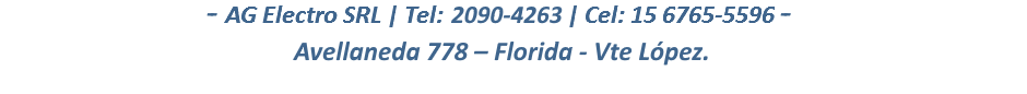 AG Electro SRL | Tel: 4797-7842 | Cel: 15 6765-5596 | Nextel: 703 * 6806
Mariano Acha 3662 - CABA